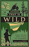 Anywhere That Is Wild: John Muir's First Walk to Yosemite