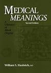 Medical Meanings: A Glossary of Word Origins, Second Edition
