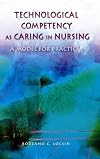 Technological competency as caring in nursing : a model for practice