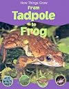 From Tadpole to Frog (How Things Grow)