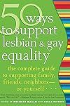 50 Ways to Support Lesbian and Gay Equality: The Complete Guide to Supporting Family, Friends, Neighborsor Yourself...