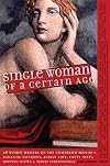 Single Woman of a Certain Age: 29 Women Writers on the Unmarried Midlife--Romantic Escapades, Empty Nests, Shifting Shapes, and Serene Independence