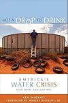 Not a Drop to Drink: America's Water Crisis (and What You Can Do)