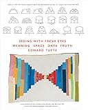 Seeing with Fresh Eyes: Meaning, Space, Data, Truth