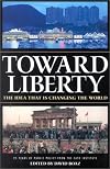 Toward Liberty: The Idea That Is Changing the World