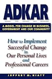 Adkar A Model For Change In Business Government And Our Community