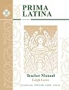 Prima Latina, Teacher Guide (Classical Trivium Core Series)