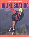 For the Love of Inline Skating (For the Love of Sports)