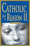 Catholic for a Reason II: Scripture and the Mystery of the Mother of God, Second Edition