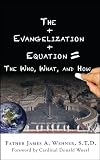 The Evangelization Equation: The Who, What, and How