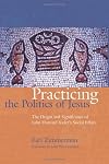 Practicing the Politics of Jesus: The Origin and Significance of John Howard Yoder's Social Ethics (The C. Henry Smith Series)