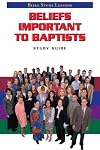 BELIEFS IMPORTANT TO BAPTISTS - STUDY GUIDE