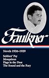 Novels 1926-1929 : Soldiers' Pay / Mosquitoes / Flags in the Dust / The Sound and the Fury