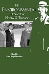 The Environmental Legacy of Harry S. Truman (Truman Legacy) (Truman Legacy Series)