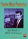 Creative Music Production: Joe Meek's Bold Techniques