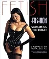 Fetish Fashion: Undressing the Corset
