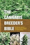 The Cannabis Breeders Bible The Definitive Guide To Marijuana Genetics Cannabis Botany And Creating Strains For The Seed Market