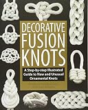 Decorative Fusion Knots A Stepbystep Illustrated Guide To New And Unique Ornamental Knots