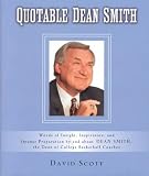 Quotable Dean Smith Words Of Insight Inspiration And Intense Preparation By And About Dean Smith The Dean Of College Basketball Coaches