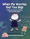 When My Worries Get Too Big! A Relaxation Book for Children Who Live with Anxiety