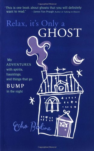 Relax, It's Only a Ghost: My Adventures with Spirits, Hauntings and Things That Go Bump in the Night book cover