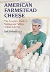 American farmstead cheese : the complete guide to making and selling artisan cheeses - Paul Kindstedt