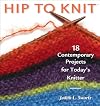 Hip to Knit: 18 Contemporary Projects for Today's Knitter