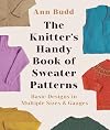 The Knitter's Handy Book of Sweater Patterns: Basic Designs in Multiple Sizes & Gauges