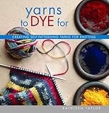 Yarns To Dye For