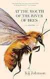 At the Mouth of the River of Bees: Stories