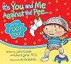 It's You and Me Against the Pee... and the Poop too!