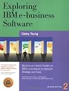 Exploring IBM e-Business Software: Become an Instant Insider on IBM's Internet Business Tools (Exploring IBM series)