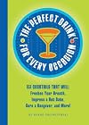 The Perfect Drink for Every Occasion: 151 Cocktails That Will Freshen Your Breath, Impress a Hot Date, Cure a Hangover, and More!