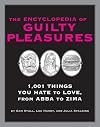 The Encyclopedia of Guilty Pleasures: 1,001 Things You Hate to Love