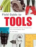 Field Guide To Tools How To Identify And Use Virtually Every Tool At The Hardware Store