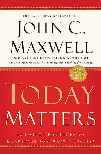 Today Matters: 12 Daily Practices to Guarantee Tomorrow's Success book cover