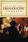 Behind the Grand Ole Opry Curtain: Tales of Romance and Tragedy
