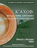 Kaxob Ritual Work And Family In An Ancient Maya Village Monumenta Archaeologica