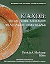 K'axob: Ritual, Work and Family in an Ancient Maya Village (Monograph 51, Cotsen Institute of Archaeology at UCLA) (Monu
