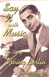 Say It With Music: The Story of Irving Berlin