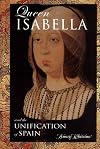Queen Isabella: And The Unification Of Spain (European Queens)