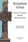 Descendants of Noah: Stories of Armenian Apostolic Faith and Heritage