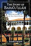 The Story of Baha'u'llah: Promised One of All Religions