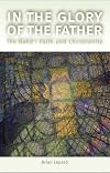 In the Glory of the Father: The Bahai Faith and Christianity