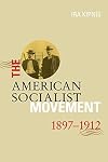 The American Socialist Movement 1897-1912