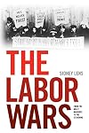 The Labor Wars: From the Molly Maguires to the Sit Downs (Jon Kelley Wright Workers' Memorial Books)