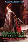 Guardians of the Holy Grail: The Knights Templar, John the Baptist, and the Water of Life