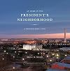 At Home in the President's Neighborhood: A Photographic Tour