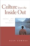 Culture from the Inside Out: Travel and Meet Yourself