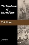 The Mandaeans of Iraq and Iran: Their Cults, Customs, Magic Legends, and Folklore